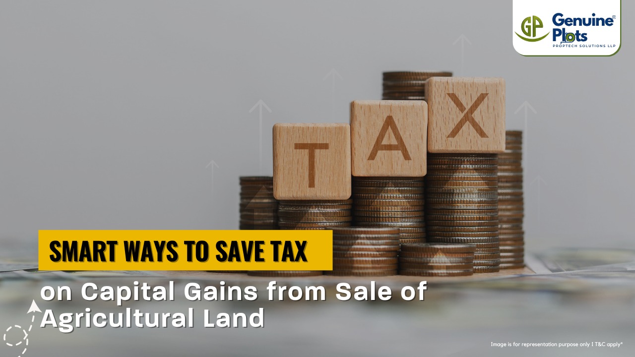 Smart Ways to Save Tax on Capital Gains from Sale of Agricultural Land